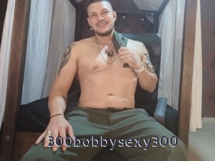 300bobbysexy300