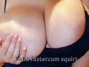 Latin_fastercum_squirt