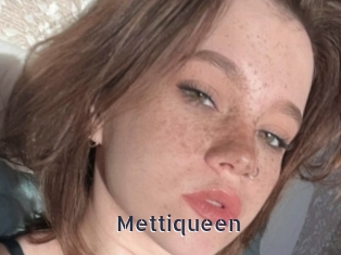 Mettiqueen