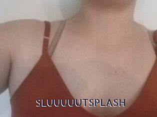 SLUUUUUTSPLASH_