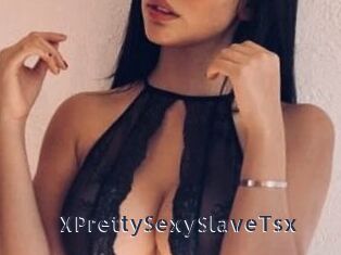 XPrettySexySlaveTsx